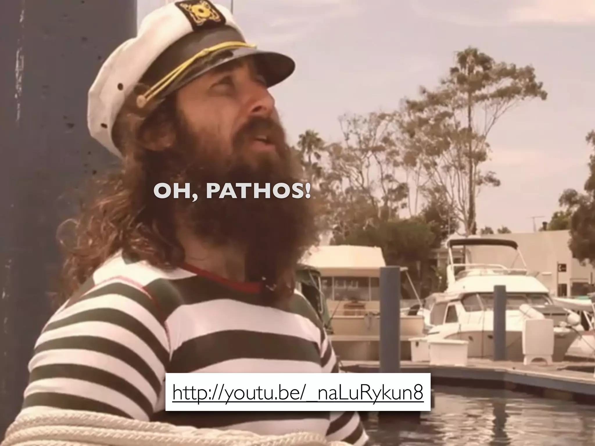 OH, PATHOS!




 http://youtu.be/_naLuRykun8
             137
 