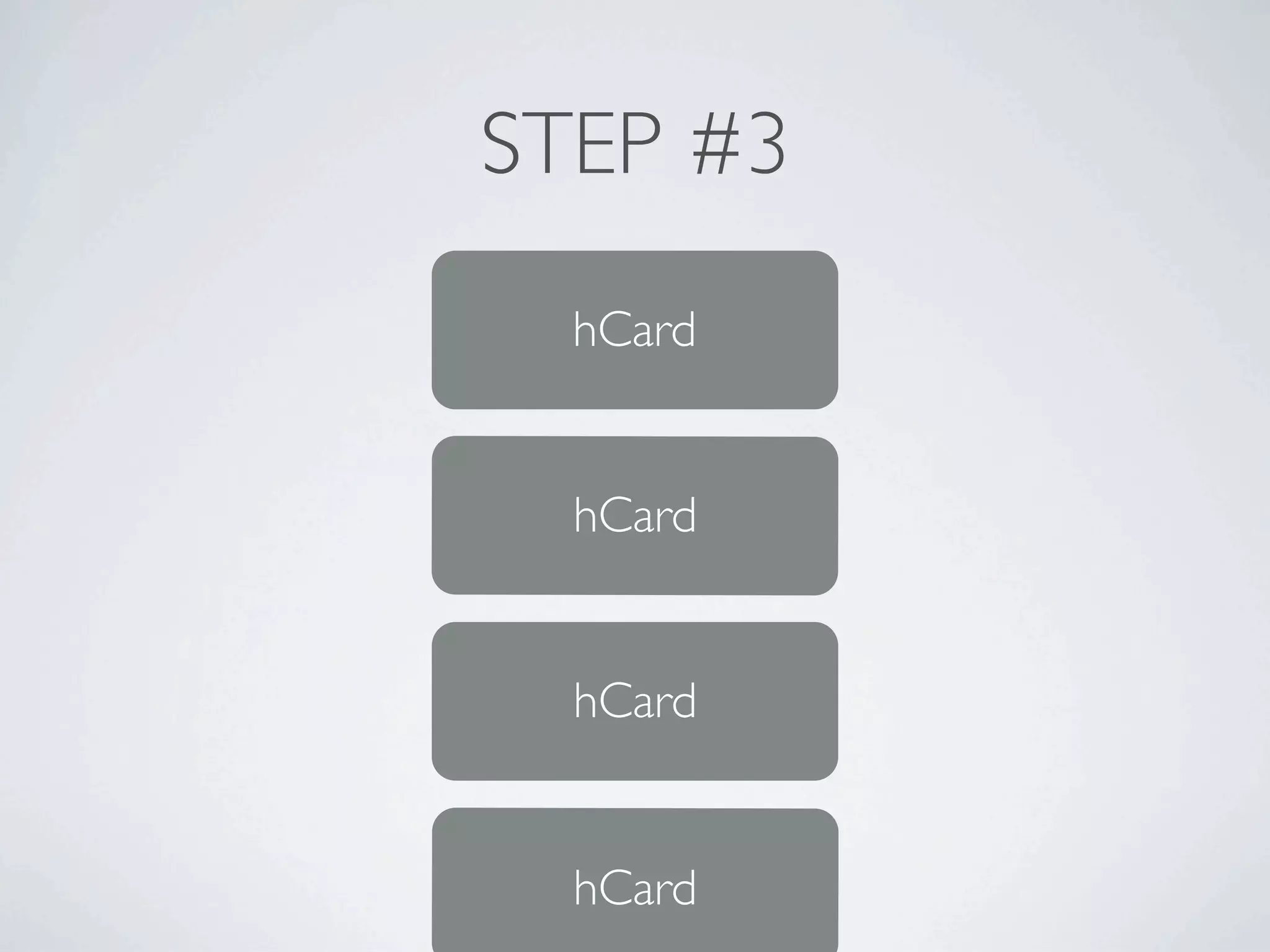 STEP #3
  hCard


  hCard


  hCard


  hCard
    152
 