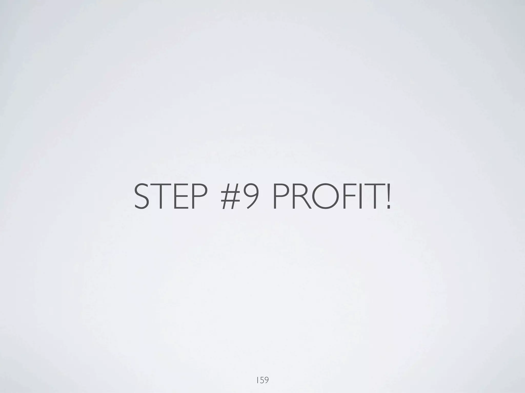 STEP #9 PROFIT!



       159
 