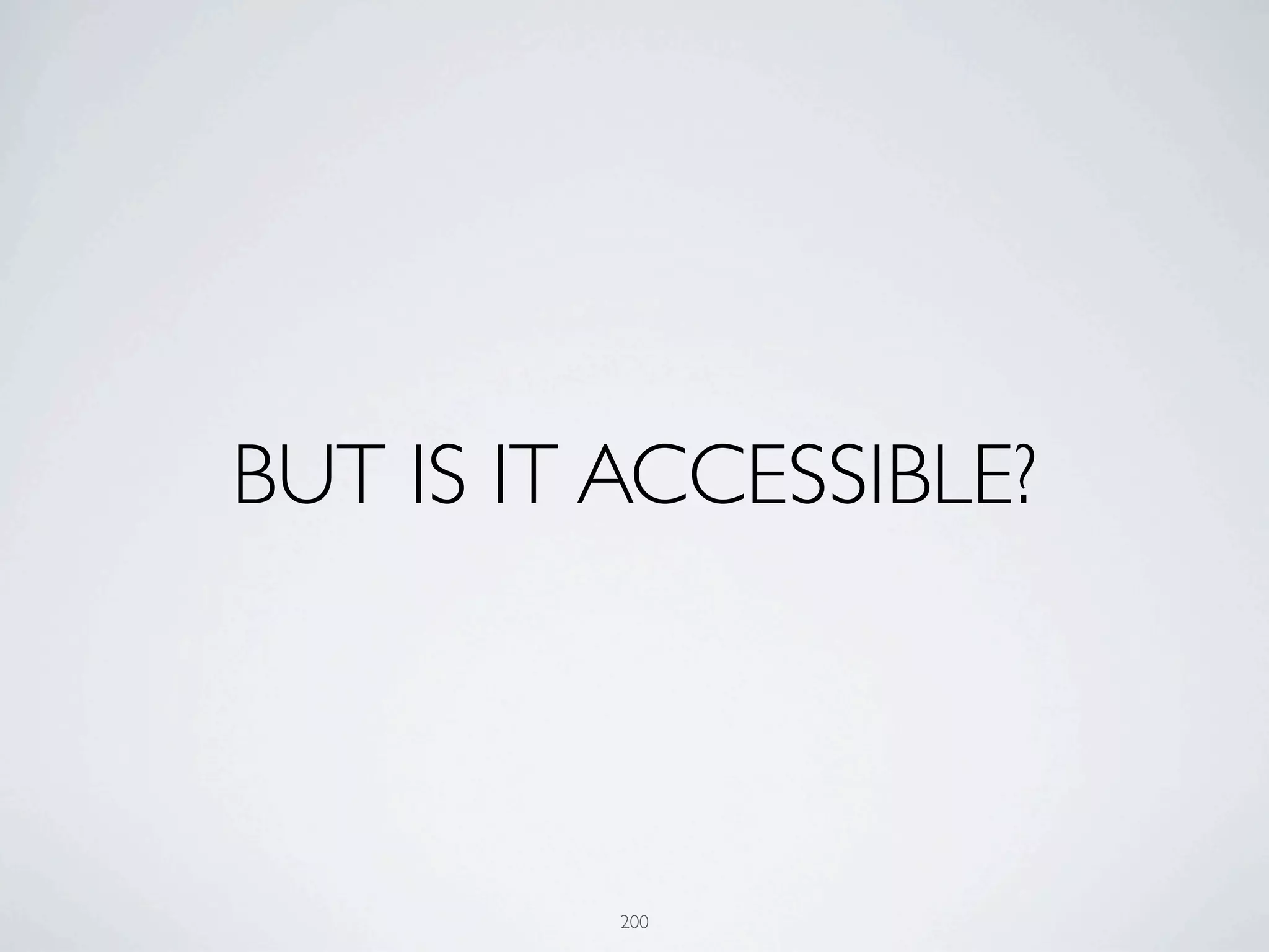 BUT IS IT ACCESSIBLE?



          200
 