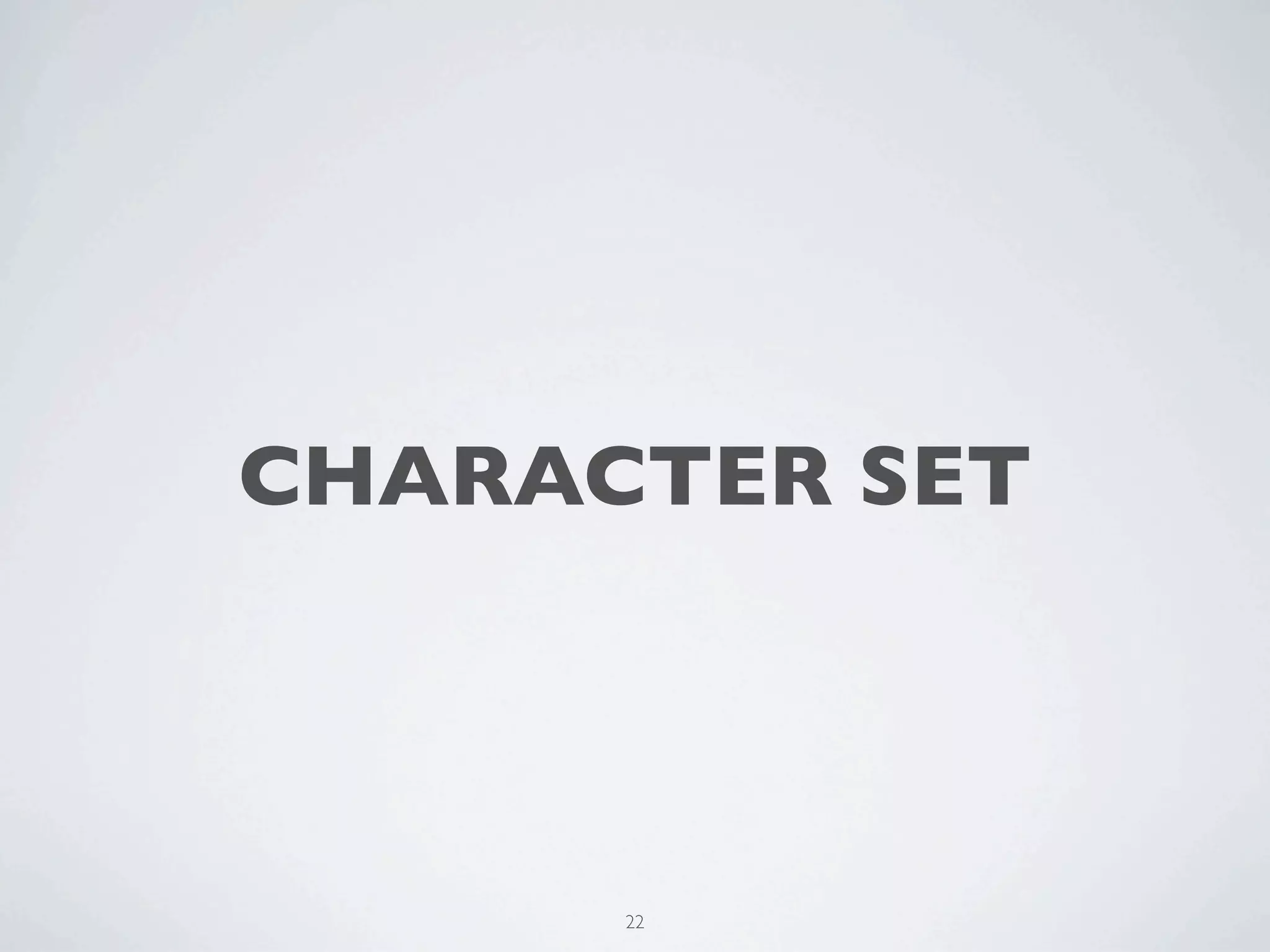 CHARACTER SET



      22
 