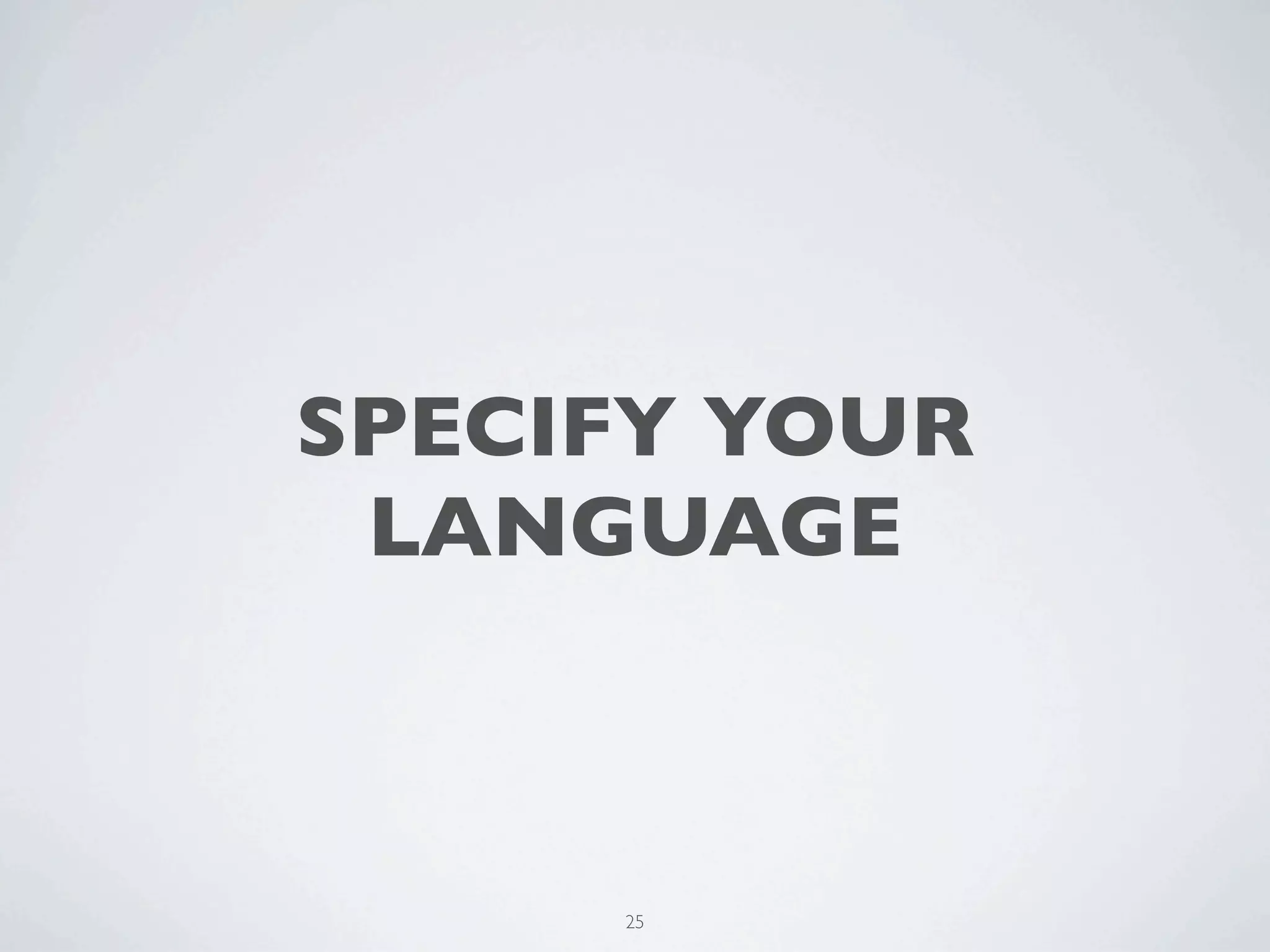 SPECIFY YOUR
 LANGUAGE



     25
 