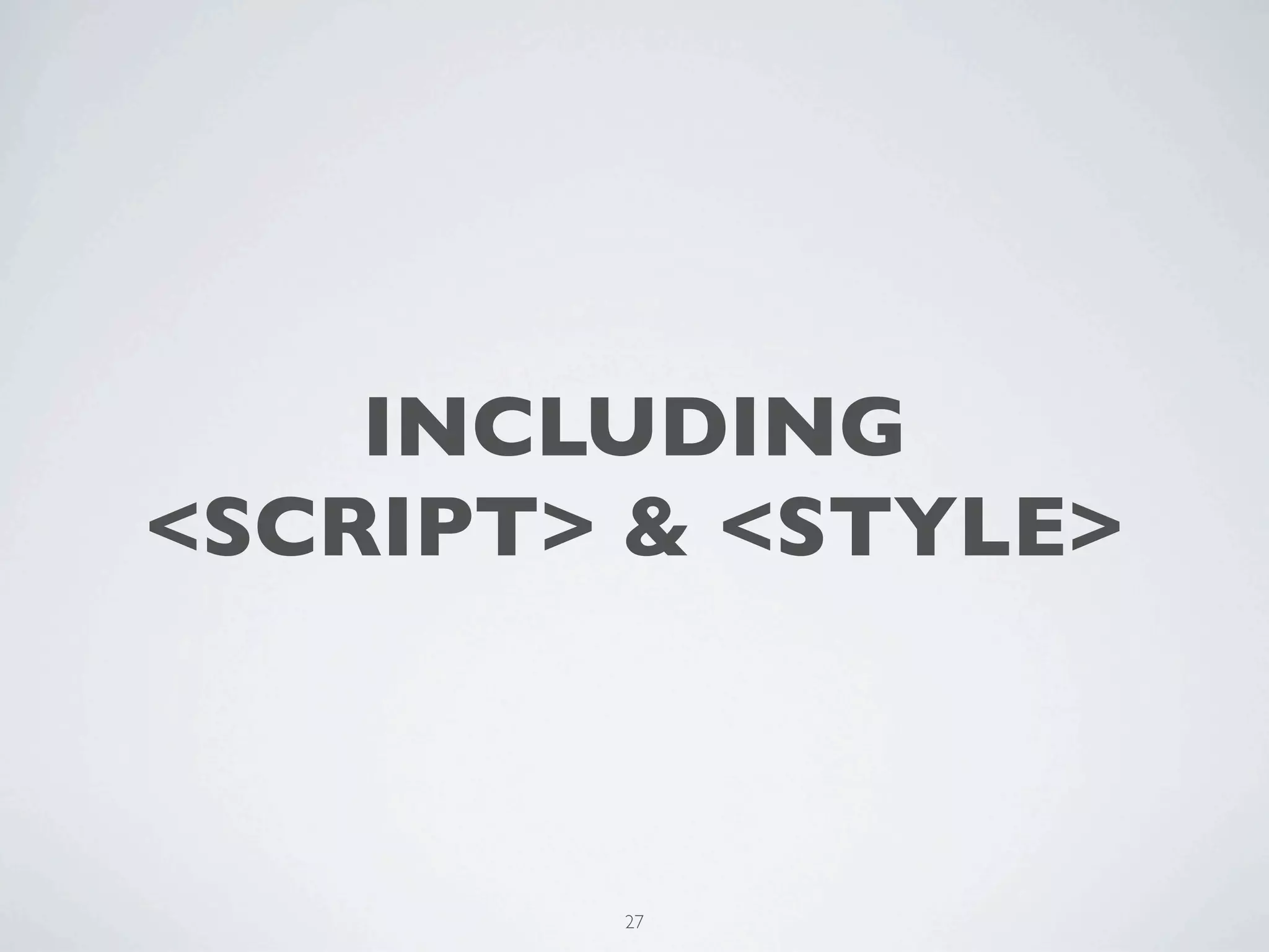 INCLUDING
<SCRIPT> & <STYLE>



        27
 