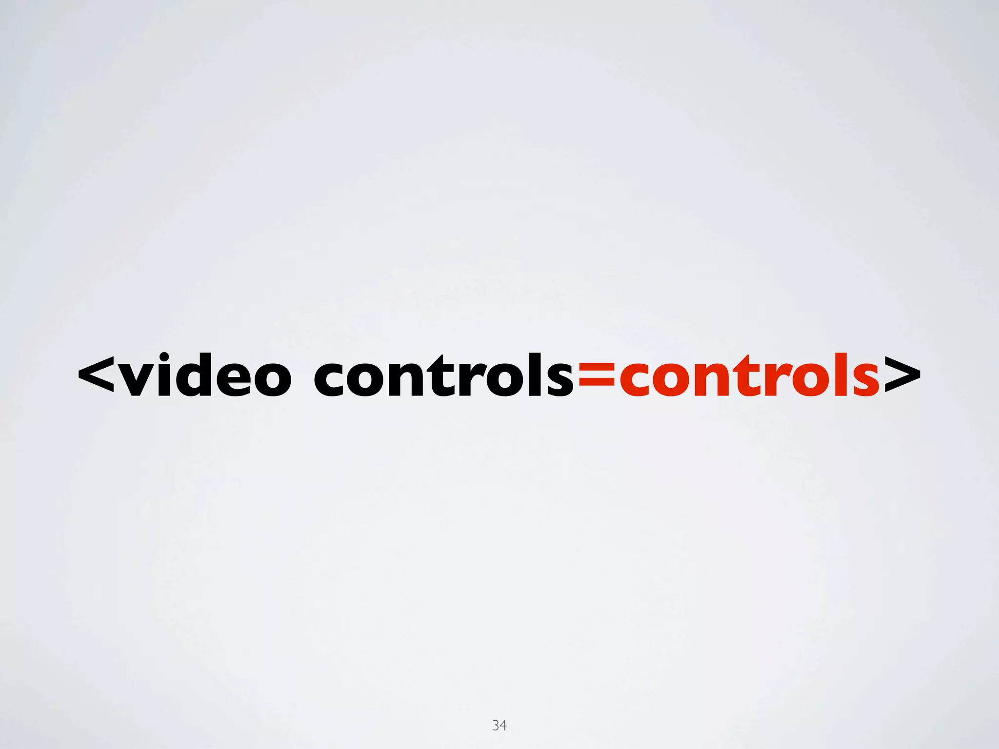 <video controls=controls>




            34
 