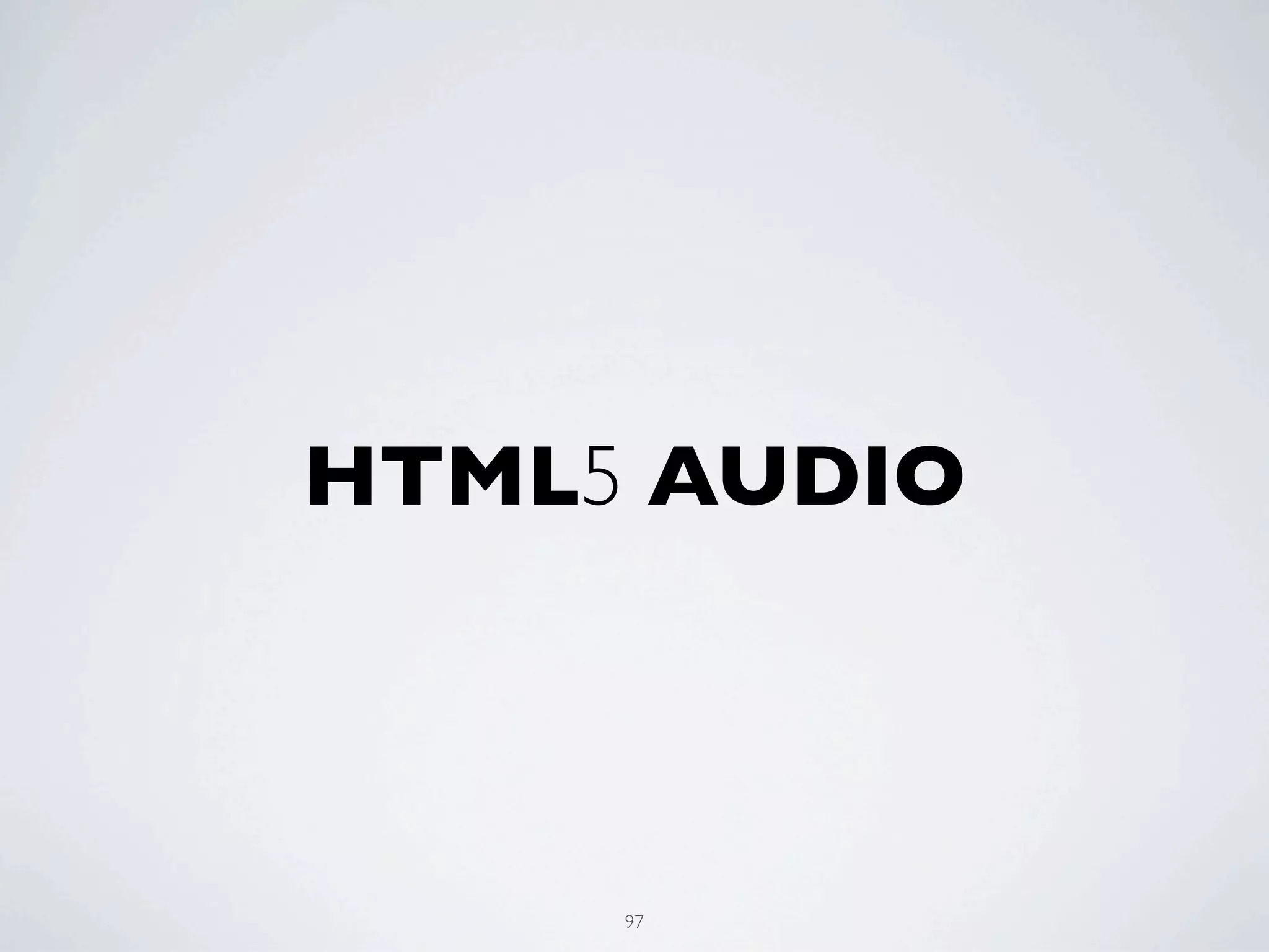 HTML5 AUDIO



     97
 