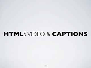 HTML5 VIDEO & CAPTIONS



          122
 