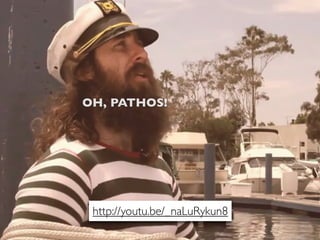 OH, PATHOS!




 http://youtu.be/_naLuRykun8
             137
 