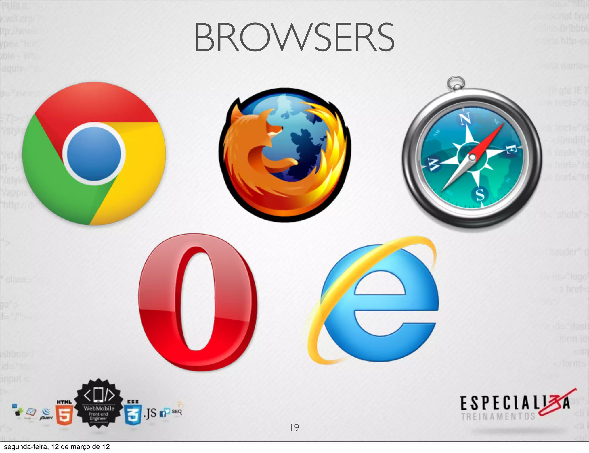 BROWSERS




                                      19
segunda-feira, 12 de março de 12
 