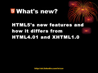 What's new? HTML5's new features and how it differs from HTML4.01 and XHTML1.0 