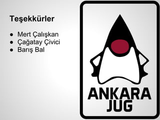 Teşekkürler
● Mert Çalışkan
● Çağatay Çivici
● Barış Bal
 