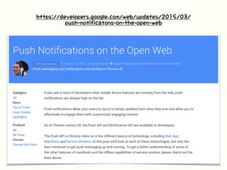 https://developers.google.com/web/updates/2015/03/
push-notificatons-on-the-open-web
 