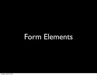 Form Elements



Tuesday, April 20, 2010
 