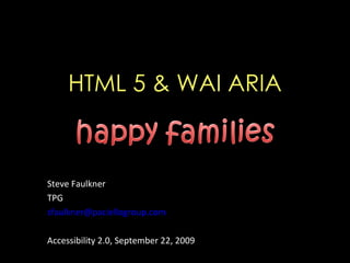HTML 5 & WAI ARIA Steve Faulkner TPG  [email_address] Accessibility 2.0, September 22, 2009 