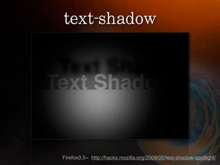 Firefox3.5~ http://hacks.mozilla.org/2009/06/text-shadow-spotlight/
 