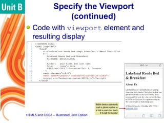Specify the Viewport
(continued)
Code with viewport element and
resulting display
HTML5 and CSS3 – Illustrated, 2nd Editio...