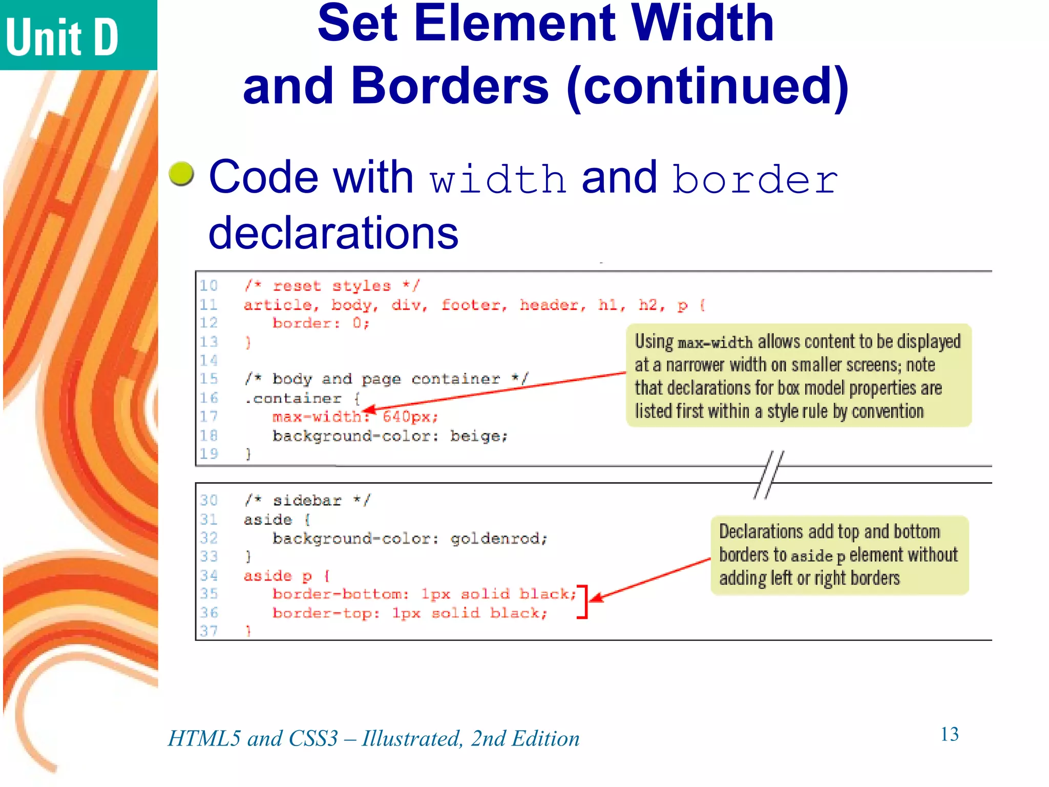 Set Element Width
and Borders (continued)
Code with width and border
declarations
HTML5 and CSS3 – Illustrated, 2nd Edition 13
 