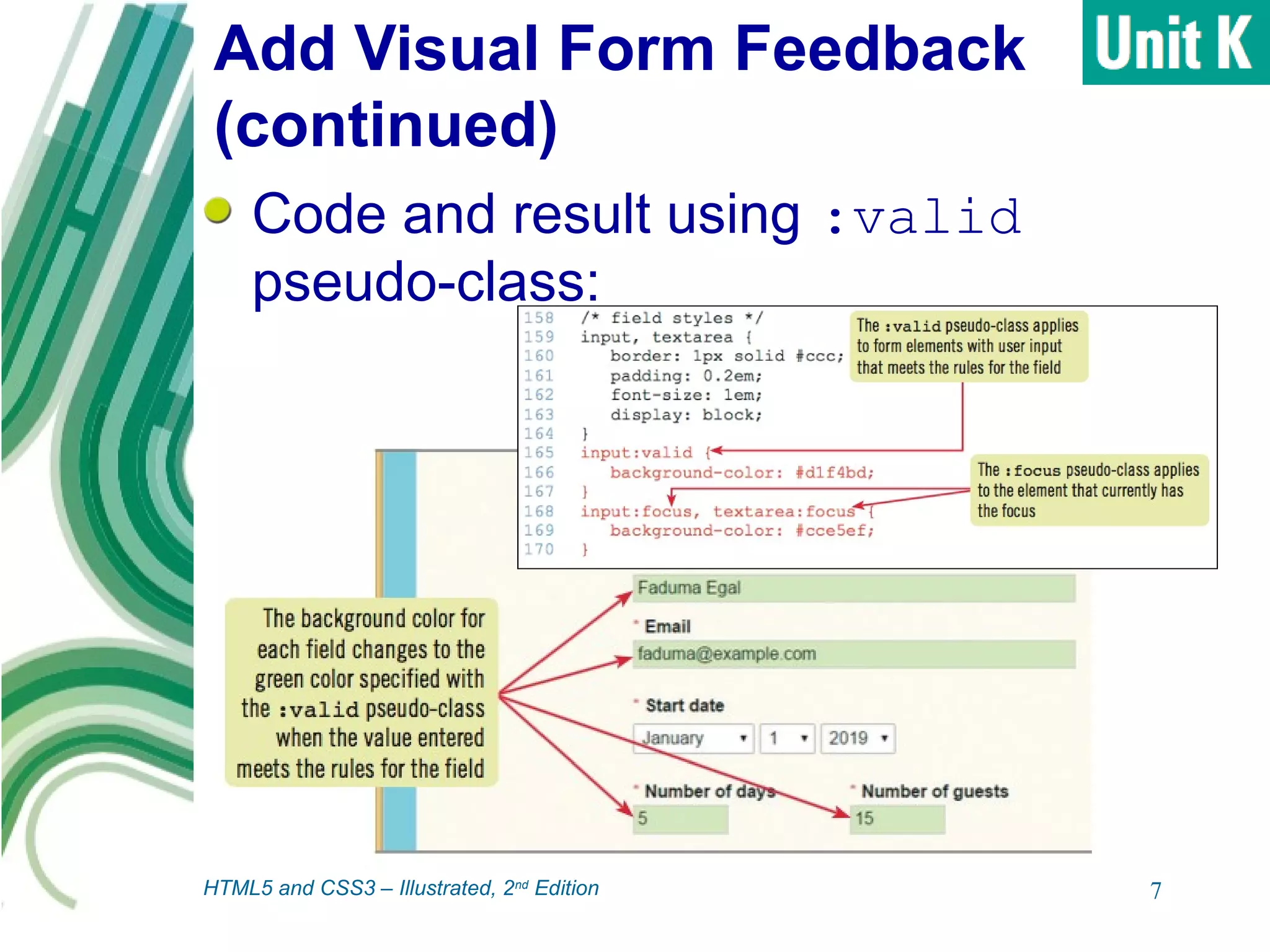 Add Visual Form Feedback
(continued)
Code and result using :valid
pseudo-class:
7HTML5 and CSS3 – Illustrated, 2nd
Edition
 