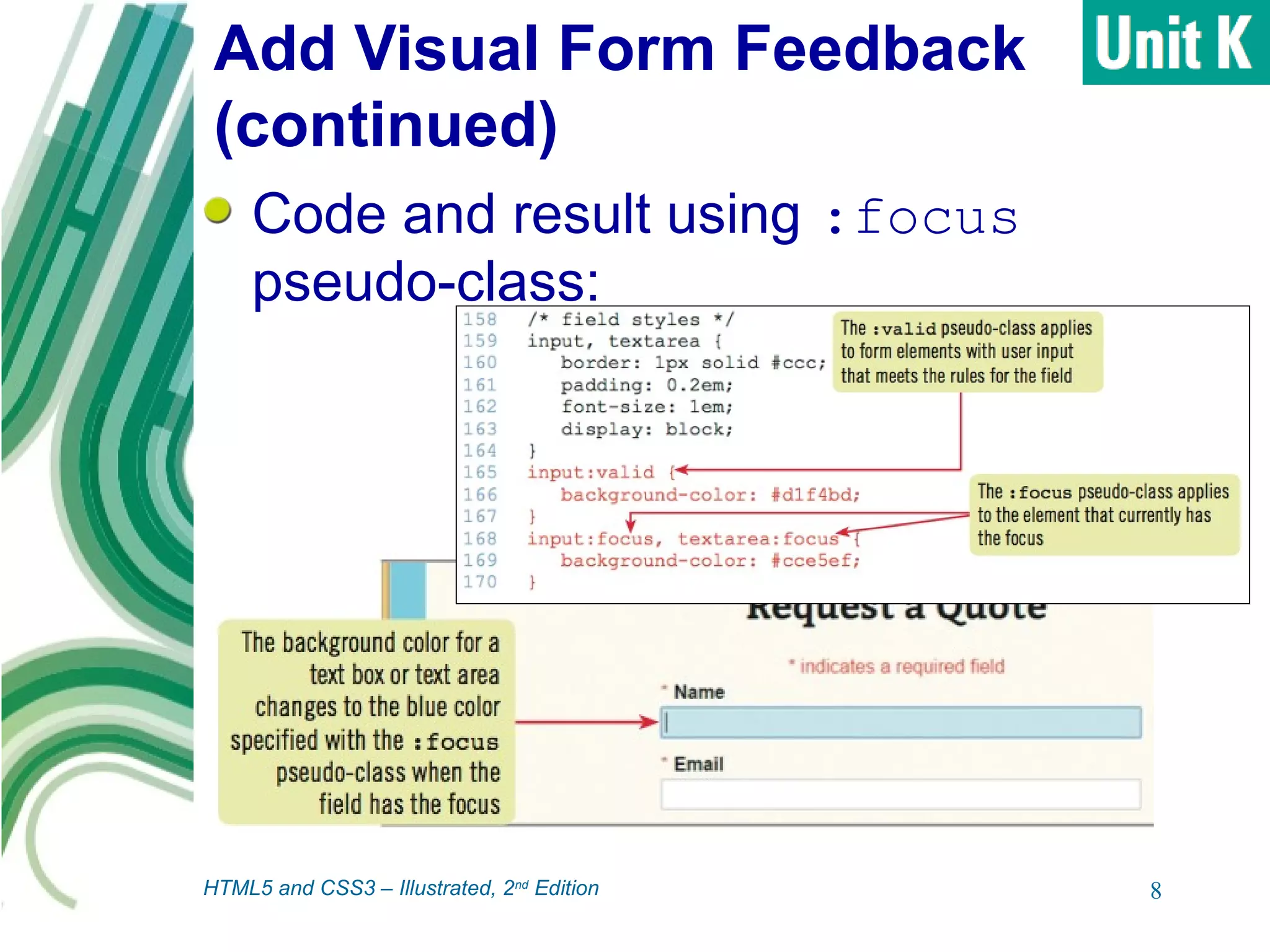 Add Visual Form Feedback
(continued)
Code and result using :focus
pseudo-class:
8HTML5 and CSS3 – Illustrated, 2nd
Edition
 