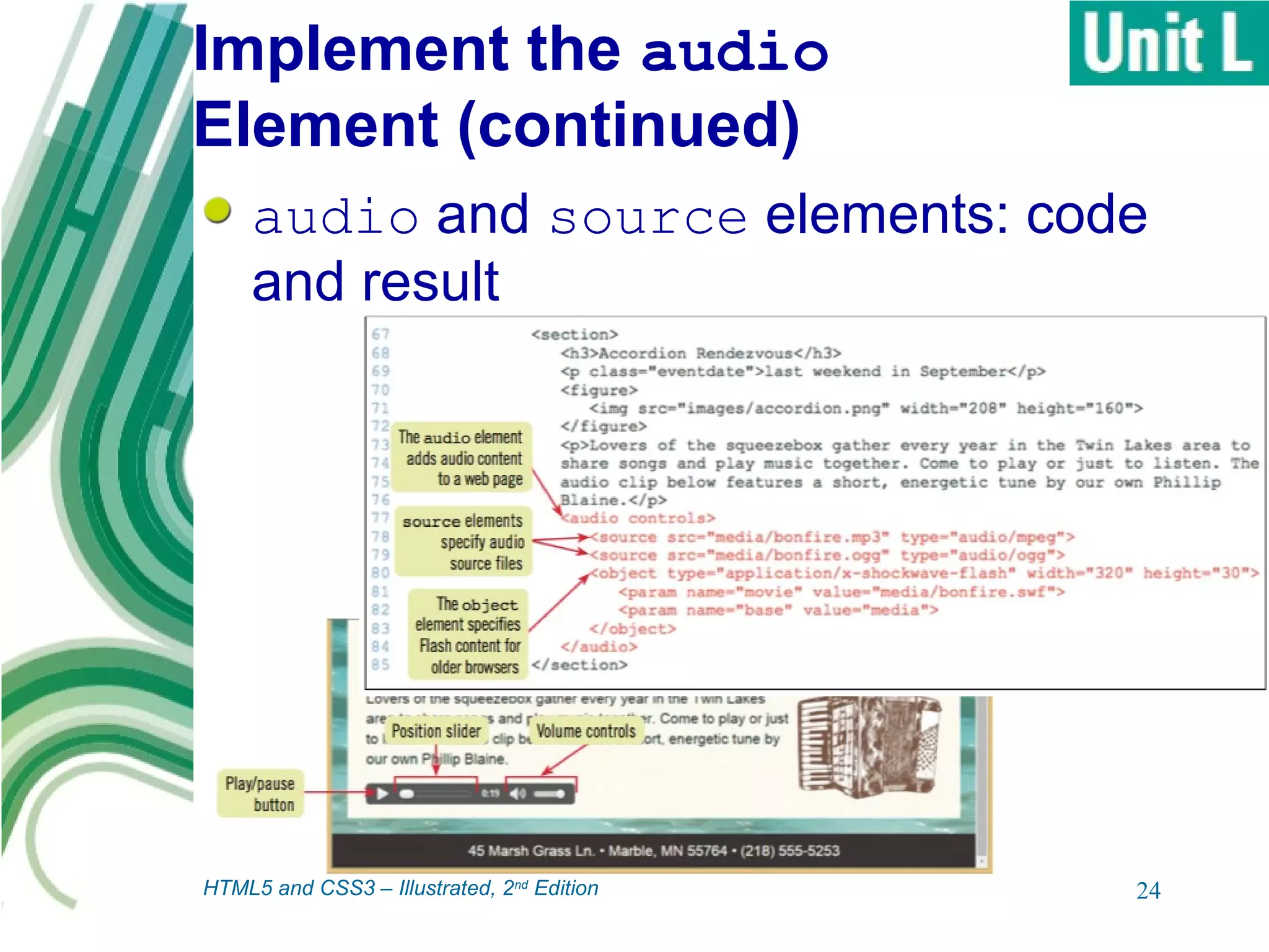 Implement the audio
Element (continued)
24
audio and source elements: code
and result
HTML5 and CSS3 – Illustrated, 2nd
Edition
 
