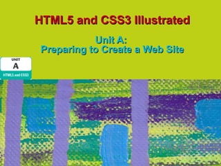 HTML5 and CSS3 Illustrated
           Unit A:
Preparing to Create a Web Site
 