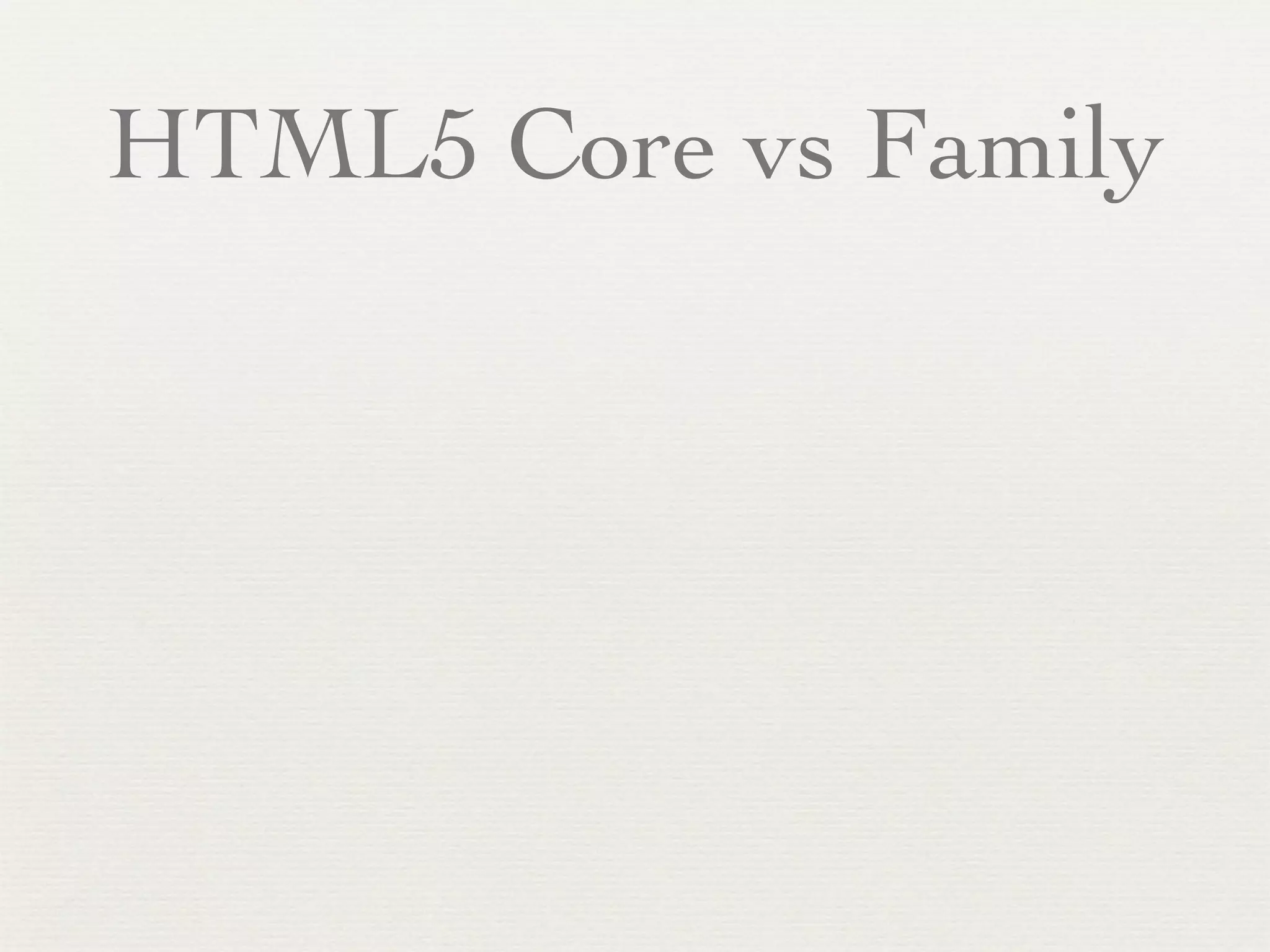 HTML5 Core vs Family
 