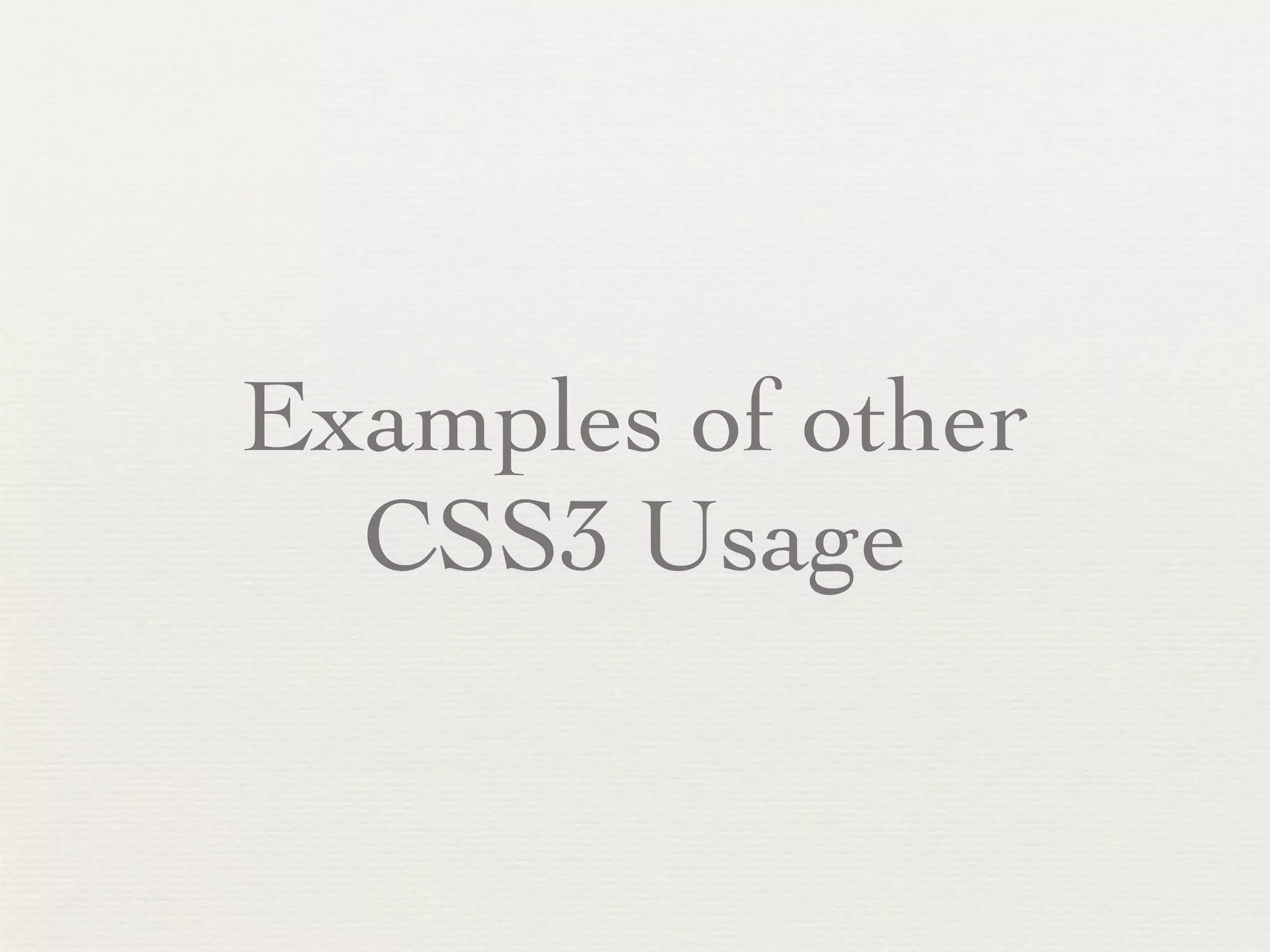 Examples of other
  CSS3 Usage
 