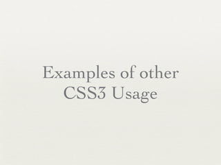 Examples of other
  CSS3 Usage
 
