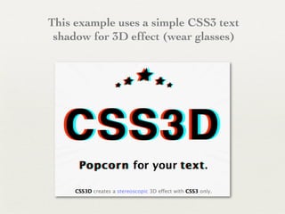 This example uses a simple CSS3 text
 shadow for 3D effect (wear glasses)
 