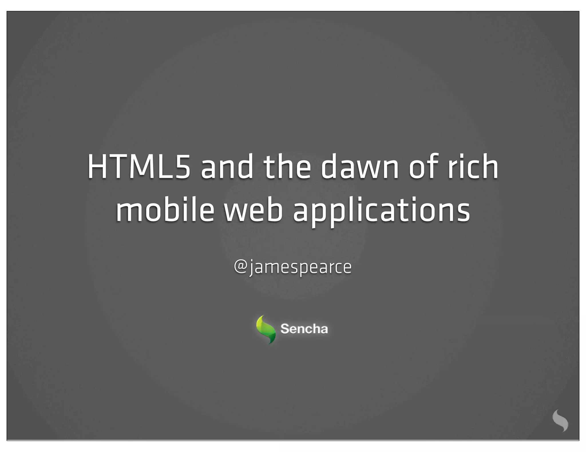 HTML5 and the dawn of rich
 mobile web applications
         @ jamespearce
 