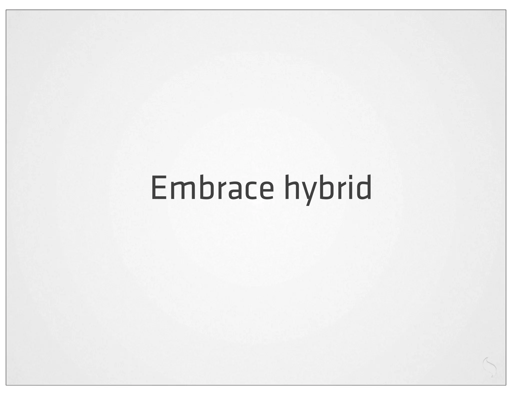 Embrace hybrid
 