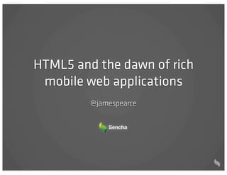 HTML5 and the dawn of rich
 mobile web applications
         @ jamespearce
 
