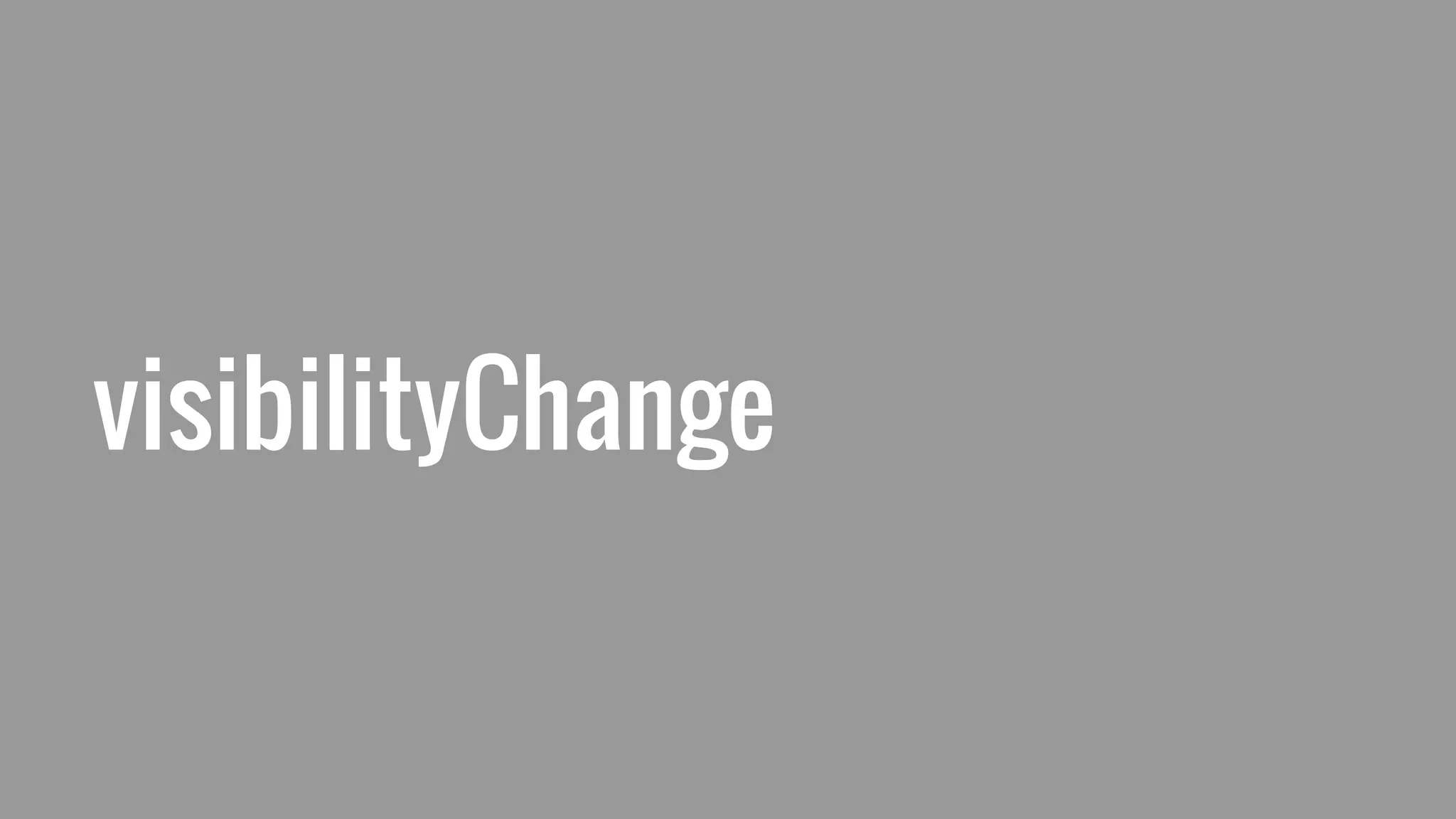 visibilityChange
 