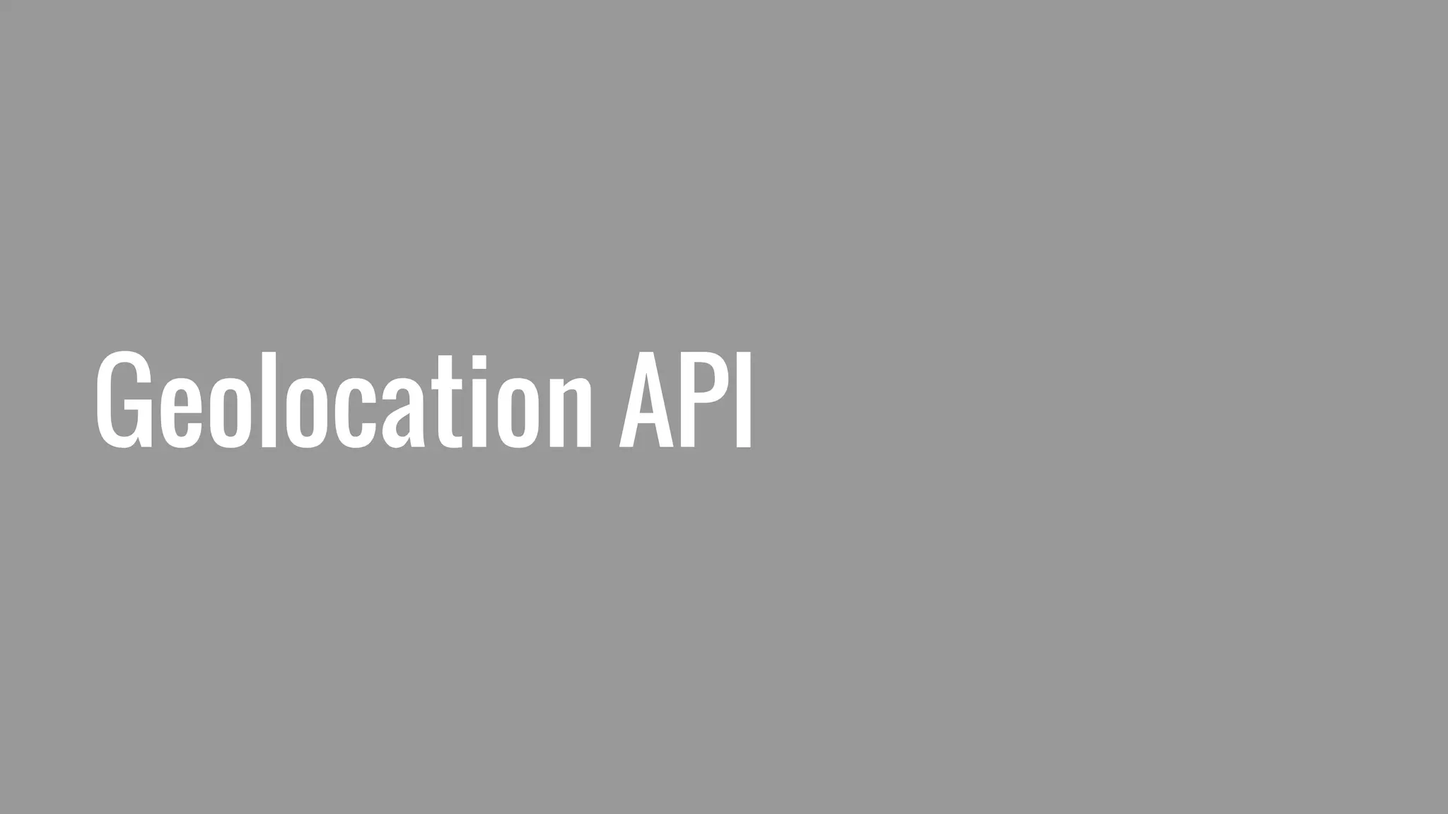 Geolocation API
 