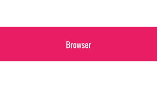 Browser
 