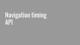 Navigation timing
API
 
