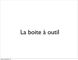 La boite à outil
samedi 28 septembre 13
 