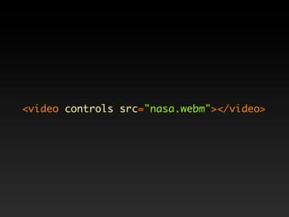 <video controls src="nasa.webm"></video>
 