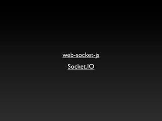 web-socket-js
 Socket.IO
 