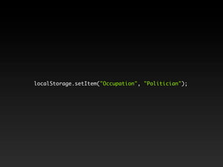 localStorage.setItem("Occupation", "Politician");
 