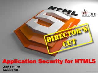 Application Security for HTML5
Chuck Ben-Tzur
October 23, 2012
 