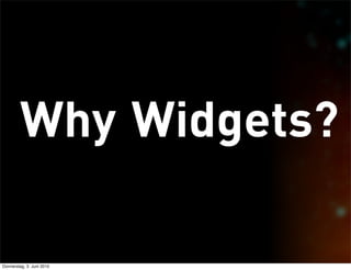 Why Widgets?

Donnerstag, 3. Juni 2010
 