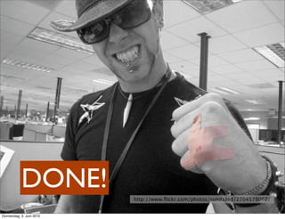 DONE!          http://www.ﬂickr.com/photos/sundazed/2704578067/


Donnerstag, 3. Juni 2010
 