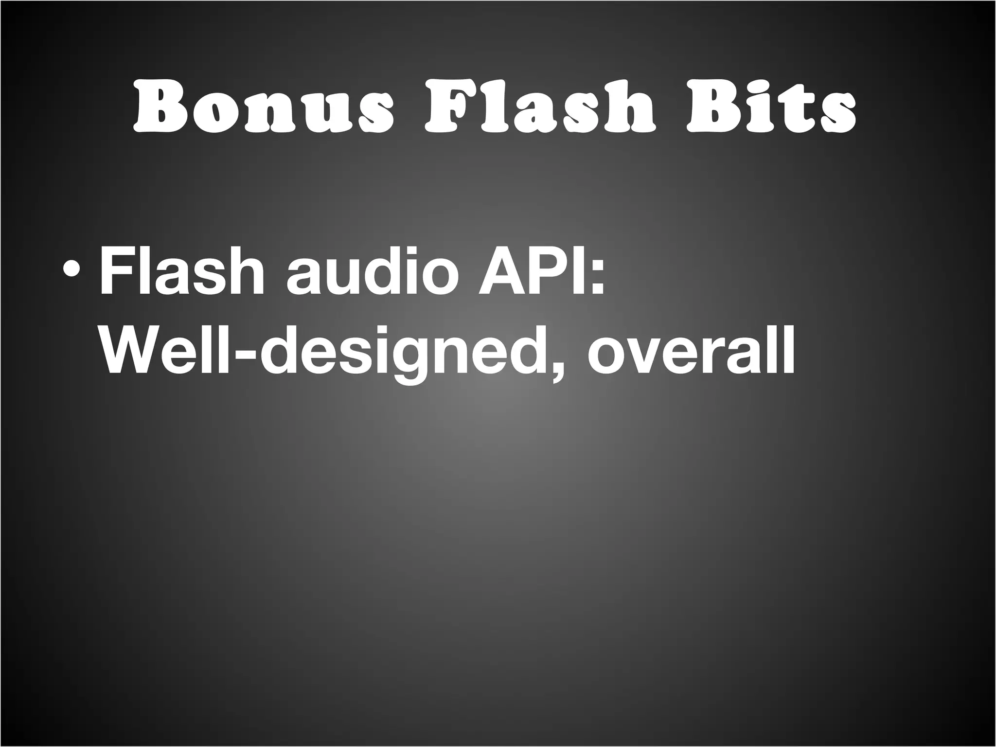 Revamped with Flash 8, extended in 9, moreso in 10 Bonus Flash Bits 