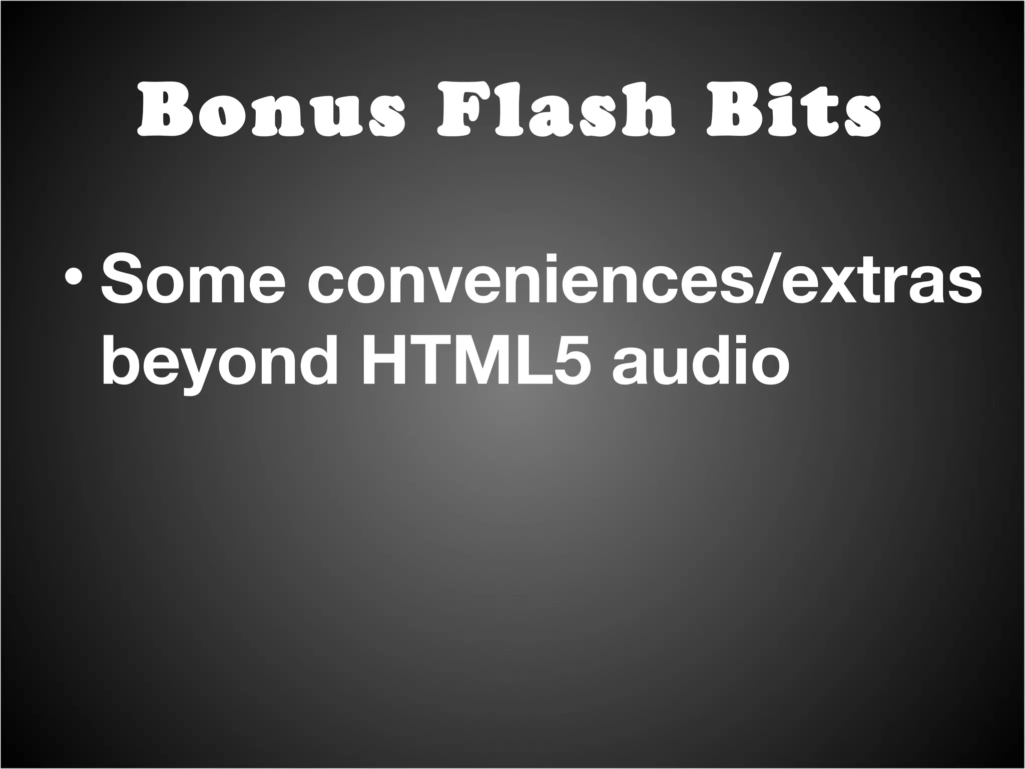 Audio metadata access (waveform/spectrum) = nifty visualizations http://flic.kr/p/9btbyE Bonus Flash Bits 