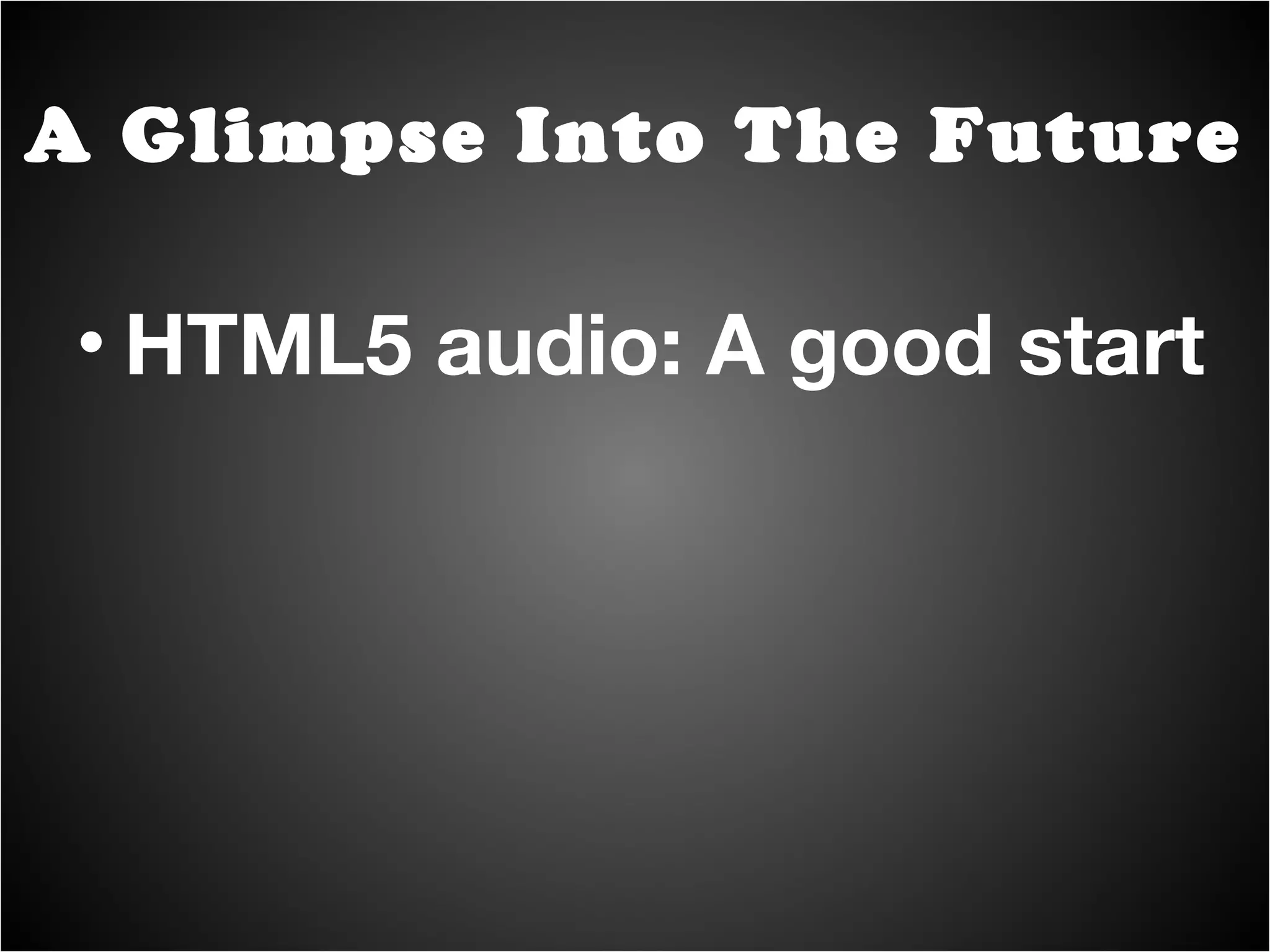 Meets basics for sound apps (near-Flash parity) A Glimpse Into The Future 