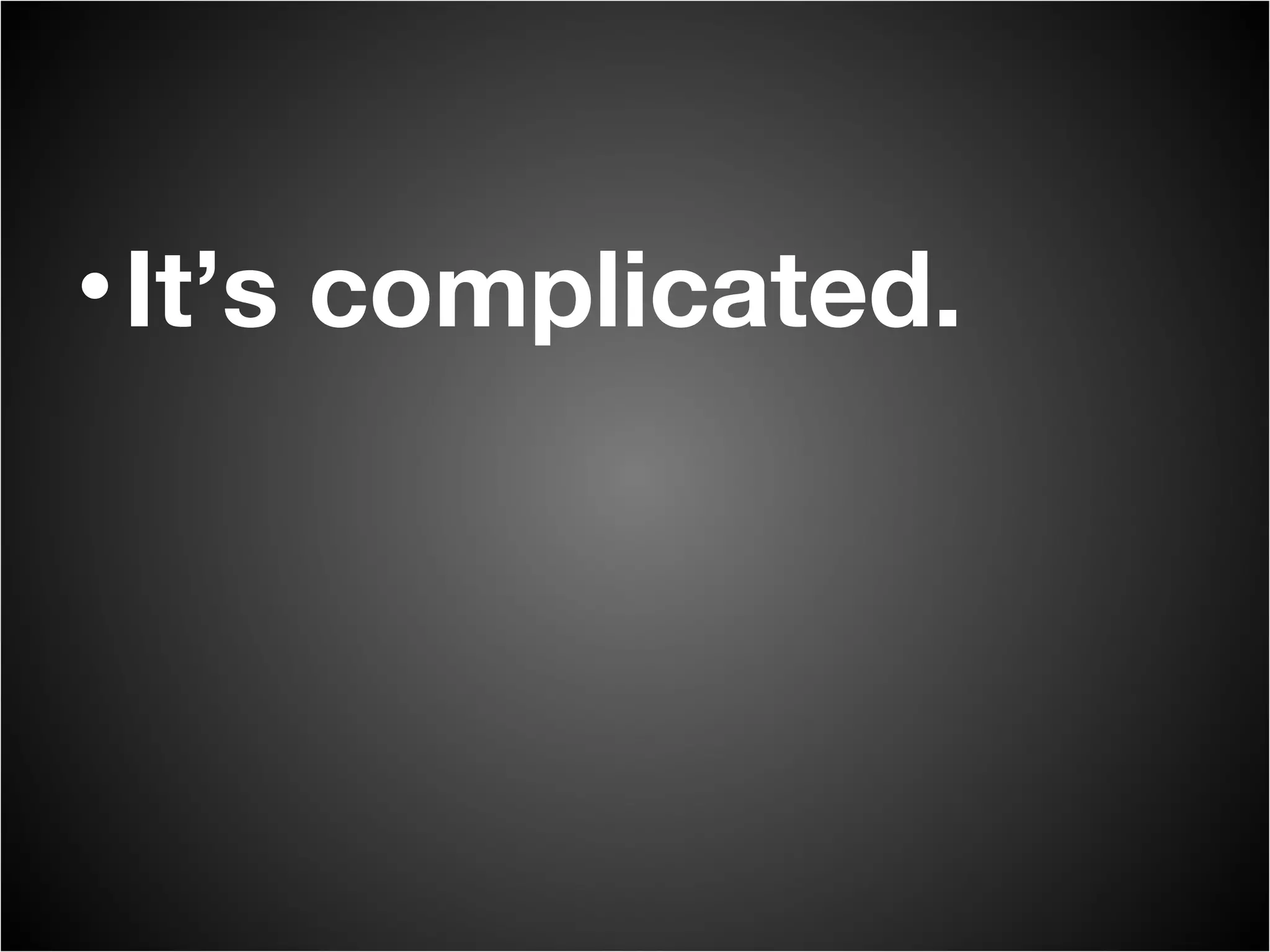 It’s complicated. 