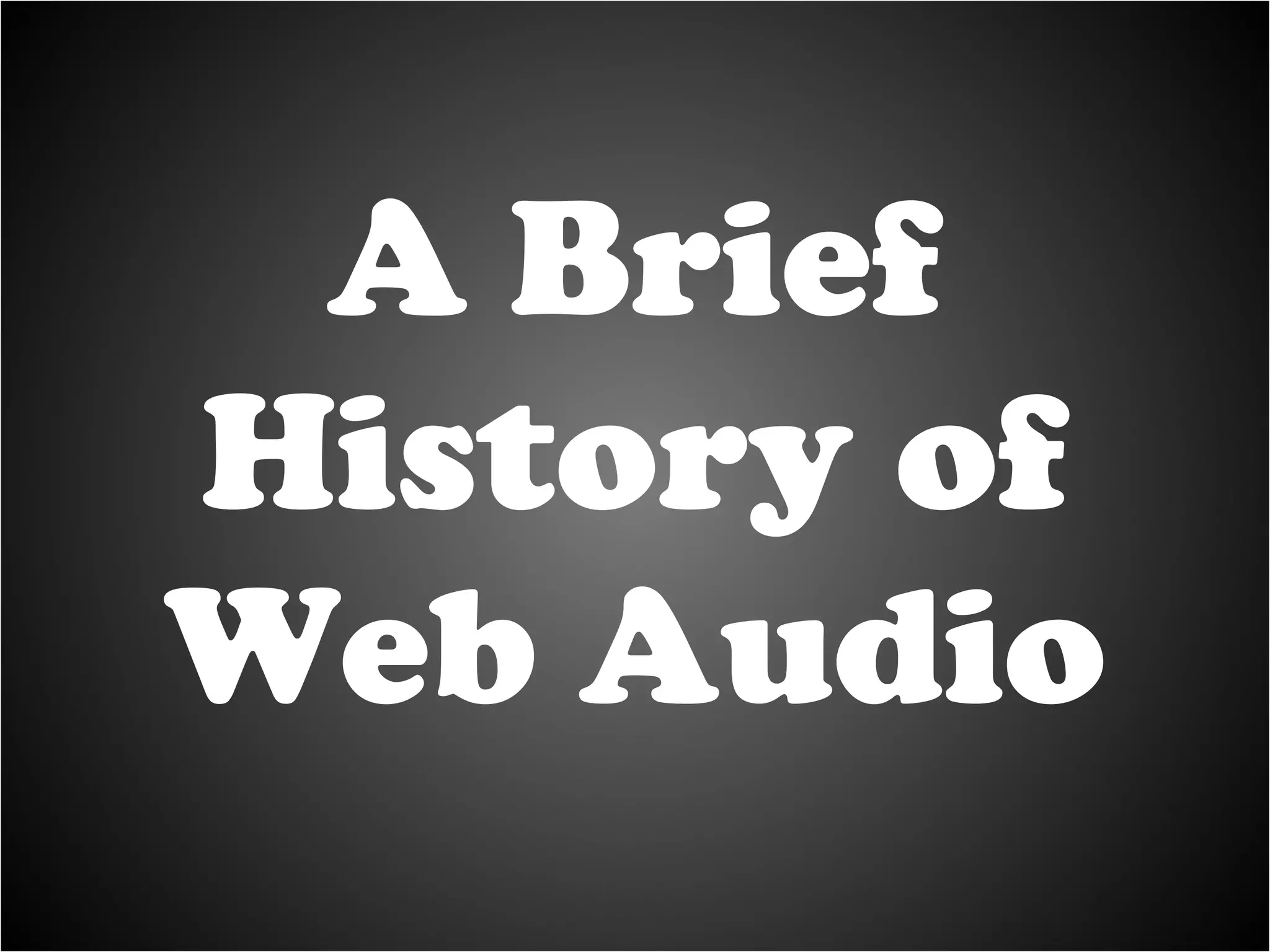 A Brief History of Web Audio 