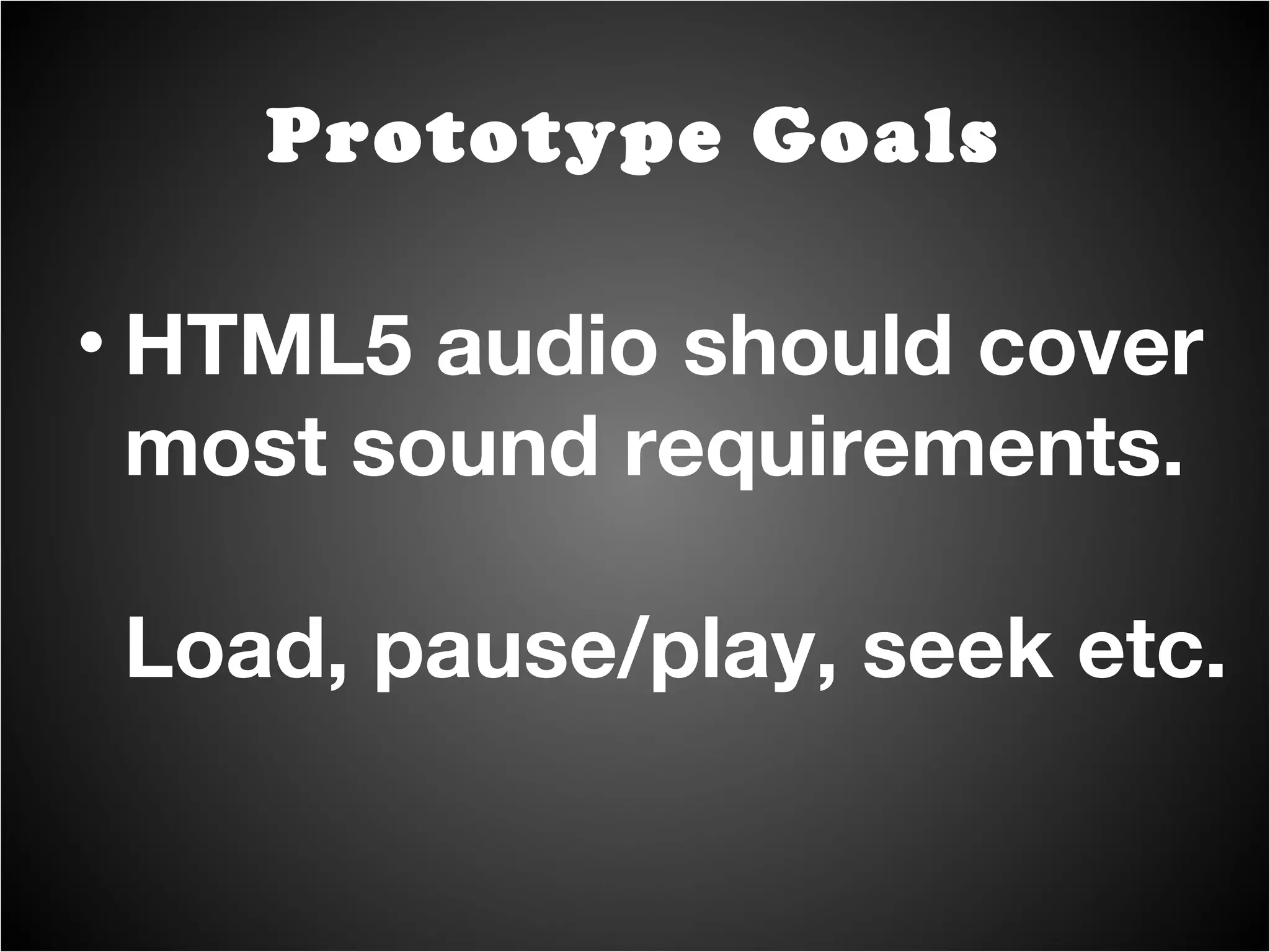 Hardware acceleration should keep it fast, too. Prototype Goals 