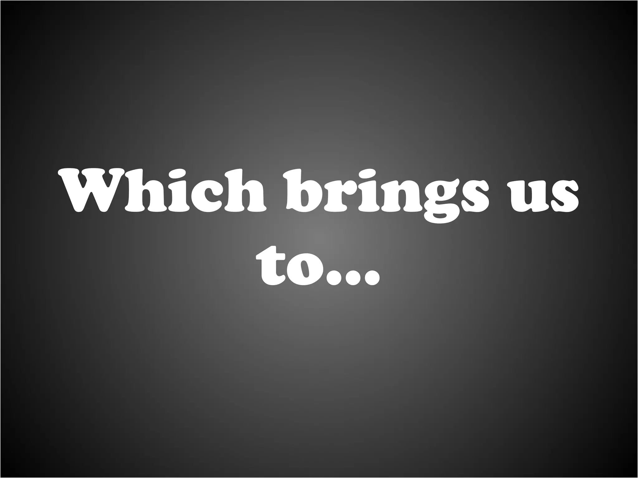 Which brings us to… 