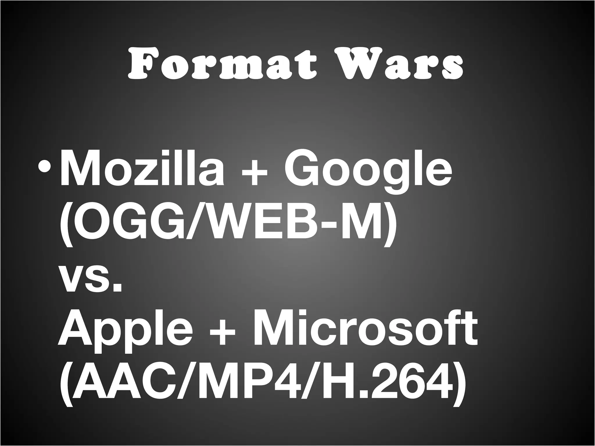 Mozilla + Google (OGG/WEB-M) vs. Apple + Microsoft (AAC/MP4/H.264) Format Wars 
